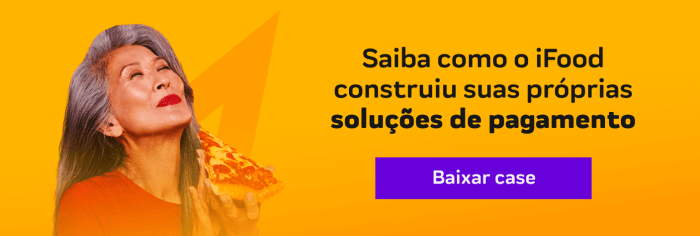 Saiba como o iFood construiu suas próprias soluções de pagamento com Zoop Payments